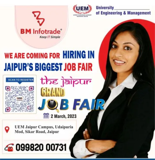 All job seekers are wholeheartedly invited to register and attend this hage 108 OPPORTUNITY with 30 companies under a single roof in “The Jaipur Grand Job Fair an initiative by the Govt. of Rajasthan. Department of Skill Employment and Entrepreneurship on 2nd March. 2023 at the University of Engineering & Management (UEM) JAIPUR GUBUKIL Udai Mod & kms from Choms on Sikar Road (NF-111 Jaipur 303807, Rajasthan Companies will provide jobs to more than 500 candidates under a single roof.