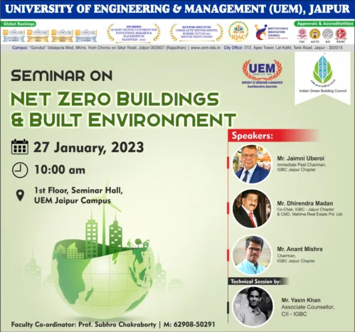 IGBC (Indian Green Building Council) Distinguished Lecture Programme: Net Zero Buildings and Built Environment at the University of Engineering & Management (UEM), JAIPUR on 27th January, 2023, at the 1st for seminar hall, starting from 10 AM