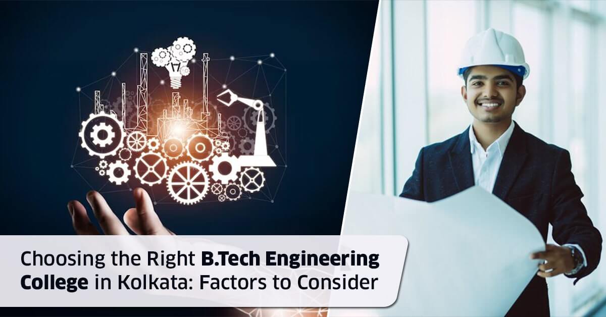 Choosing the Right B.Tech Engineering College in Kolkata: Factors to Consider